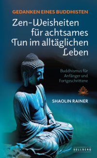 Gedanken eines Buddhisten: Zen-Weisheiten für achtsames Tun im alltäglichen Leben (Buddhismus für Anfänger und Fortgeschrittene)