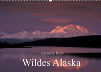 Wildes Alaska Christian Heeb (Wandkalender 2022 DIN A2 quer)