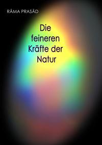 Die feineren Kräfte der Natur und ihr Einfluss auf Menschenleben und Menschenschicksale