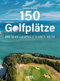 150 Golfplätze, die man gespielt haben muss - Golf Geschenkbuch