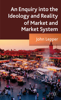 An Enquiry into the Ideology and Reality of Market and Market System