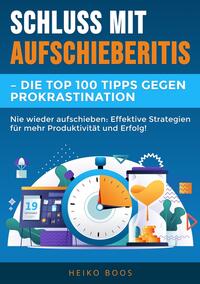 Schluss mit Aufschieberitis – Die Top 100 Tipps gegen Prokrastination