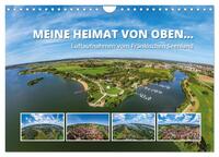 Meine Heimat von oben ... Luftaufnahmen vom Fränkischen Seenland (Wandkalender 2024 DIN A4 quer), CALVENDO Monatskalender