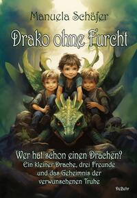 Drako ohne Furcht - Wer hat schon einen Drachen? - Ein kleiner Drache, drei Freunde und das Geheimnis der verwunschenen Truhe