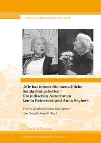 „Mir hat immer die menschliche Solidarität geholfen.“ Die jüdischen Autorinnen Lenka Reinerová und Anna Seghers