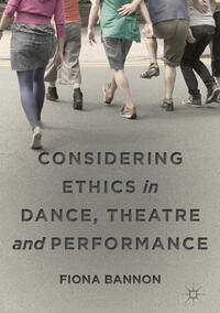 Considering Ethics in Dance, Theatre and Performance