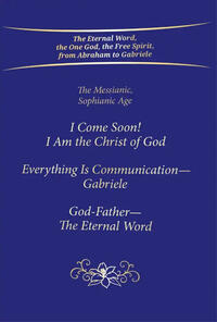 I Come Soon! I Am the Christ of God - Everything is Communication, Gabriele - God-Father, The Eternal Word