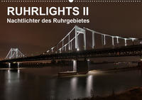 Ruhrlights II - Nachtlichter des Ruhrgebietes (Wandkalender 2021 DIN A2 quer)