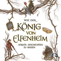 Wie der König von Elfenheim lernte, Geschichten zu hassen