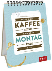 Möge dein Kaffee stark und dein Montag kurz sein