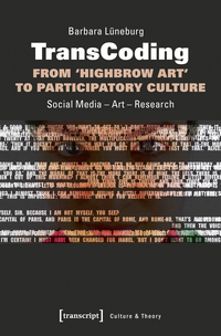 TransCoding – From ›Highbrow Art‹ to Participatory Culture