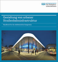 Gestaltung von urbaner Straßenbahninfrastruktur - Handbuch für die städtebauliche Integration