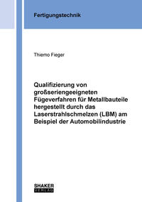 Qualifizierung von großseriengeeigneten Fügeverfahren für Metallbauteile hergestellt durch das Laserstrahlschmelzen (LBM) am Beispiel der Automobilindustrie