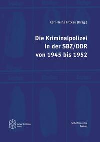 Die Kriminalpolizei in der SBZ/DDR von 1945 bis 1952