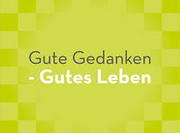 Gute Gedanken – Gutes Leben