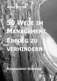 50 Wege im Management Erfolg zu verhindern