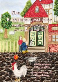 Schreiblehrgang für die Unterstufe und "homeschooling" / Eine Buchstabengeschichte- Schreiben und Lesen lernen mit Leo, Ronja und Lise