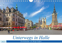 Unterwegs in Halle (Wandkalender 2021 DIN A4 quer)