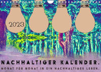 Nachhaltiger Kalender. Monat für Monat in ein nachhaltiges Leben. (Wandkalender 2023 DIN A4 quer)