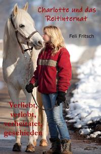 Charlotte und das Reitinternat / Charlotte und das Reitinternat - Verliebt, verlobt, verheiratet, geschieden