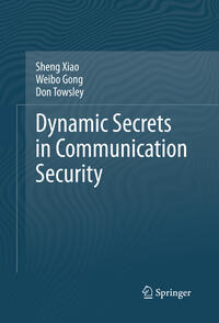 Dynamic Secrets in Communication Security