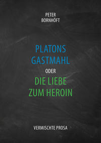 Platons Gastmahl oder die Liebe zum Heroin