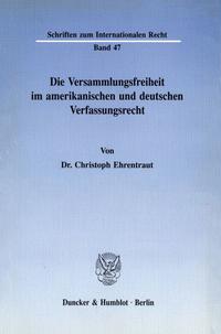 Die Versammlungsfreiheit im amerikanischen und deutschen Verfassungsrecht.