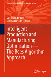 Intelligent Production and Manufacturing Optimisation—The Bees Algorithm Approach