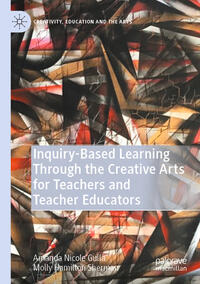 Inquiry-Based Learning Through the Creative Arts for Teachers and Teacher Educators