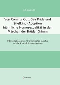 Von Coming Out, Gay Pride und Stiefkind-Adoption - Männliche Homosexualität in den Märchen der Brüder Grimm