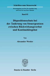 Dispositionsschutz bei der Änderung von Steuergesetzen zwischen Rückwirkungsverbot und Kontinuitätsgebot.