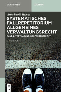 Arne-Patrik Heinze: Systematisches Fallrepetitorium Allgemeines Verwaltungsrecht / Verwaltungsverfahrensrecht (VwVfG)