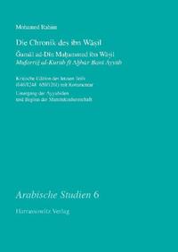 Die Chronik des ibn Wasil. Gamal ad-Din Muhammad ibn Wasil. Mufarrig al-Kurub fi Ahbar Bani Ayyub